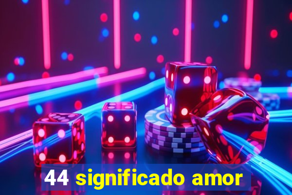 44 significado amor